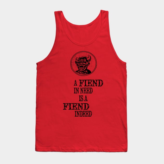 A Fiend In Need Is A Fiend Indeed Tank Top by BasicBeach